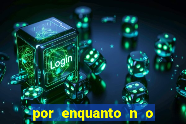 por enquanto n o podemos fazer envios para essa localiza o